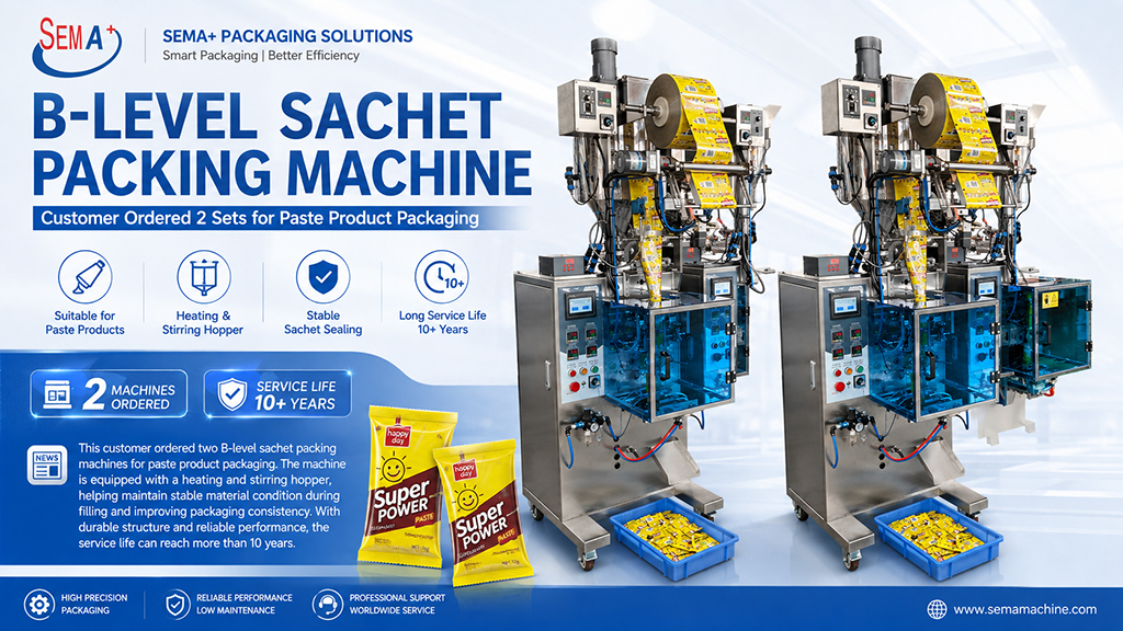 Why Did This Customer Order Two B-Level Sachet Packing Machines for Paste Product Packaging? Why Did This Customer Order Two B-Level Sachet Packing Machines for Paste Product Packaging?